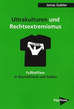 Ultrakulturen und Rechtsextremismus: Fußballfans in Deutschland und Italien