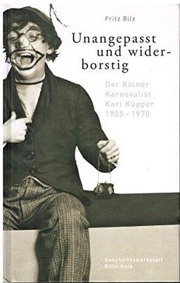 Unangepasst und widerborstig: Der Kölner Karnevalist Karl Küpper