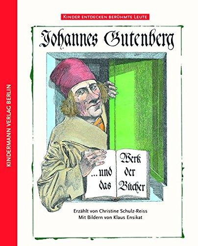 Johannes Gutenberg: und das Werk der Bücher (Kinder entdecken berühmte Leute)