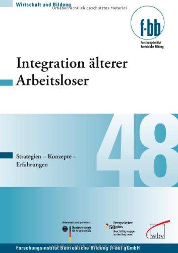 Integration älterer Arbeitsloser: Strategien - Konzepte - Erfahrungen