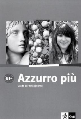 Azzurro più. Guida per l'insegnante: Corso intensivo di italiano