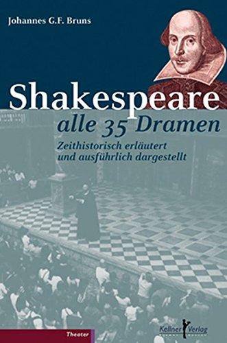 Shakespeare alle 35 Dramen: zeithistorisch erläutert und ausführlich dargestellt