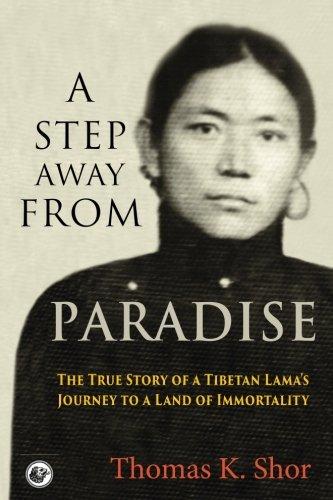 A Step Away from Paradise: The True Story of a Tibetan Lama's Journey to a Land of Immortality