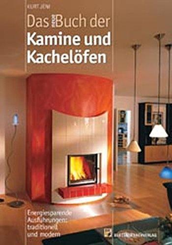 Das neue Buch der Kamine und Kachelöfen: Energiesparende Ausführungen: traditionell und modern