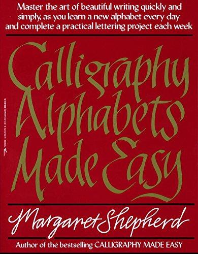 Calligraphy Alphabets Made Easy: Master the Art of Beautiful Writing Quickly and Simply, as You Learn a New