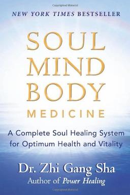 Soul Mind Body Medicine: A Complete Soul Healing System for Optimum Health and Vitality: Techniques for Optimum Health and Vitality