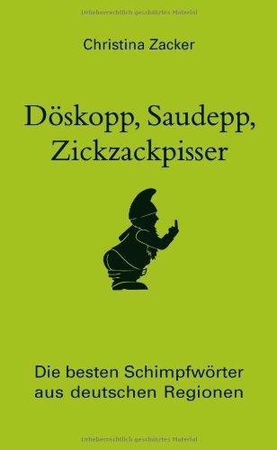 Döskopp, Saudepp, Zickzackpisser: Die besten Schimpfwörter aus deutschen Regionen. Flüche und Beleidigungen in Dialekt