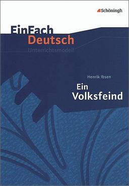 EinFach Deutsch Unterrichtsmodelle: Henrik Ibsen: Ein Volksfeind: Gymnasiale Oberstufe