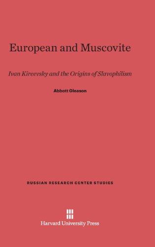 European and Muscovite: Ivan Kireevsky and the Origins of Slavophilism (Russian Research Center Studies)