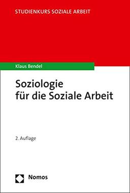 Soziologie für die Soziale Arbeit (Studienkurs Soziale Arbeit)