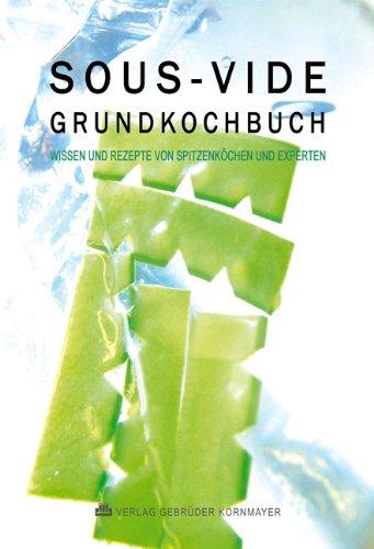 SOUS-VIDE GRUNDKOCHBUCH: Wissen und Rezepte von Spitzenköchen und Experten