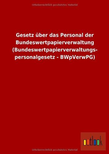 Gesetz über das Personal der Bundeswertpapierverwaltung (Bundeswertpapierverwaltungspersonalgesetz - BWpVerwPG)