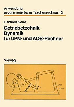 Getriebetechnik Dynamik für Upn- und Aos-Rechner: Mit 8 vollst. Progr. (Anwendung programmierbarer Taschenrechner, 13, Band 13)