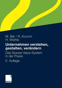 Unternehmen Verstehen, Gestalten, Verändern: Das Graves-Value-System in der Praxis (German Edition)