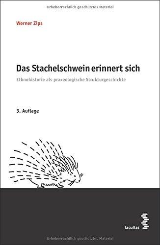 Das Stachelschwein erinnert sich: Ethnohistorie als praxeologische Strukturgeschichte (Anthropologie der Gerechtigkeit)