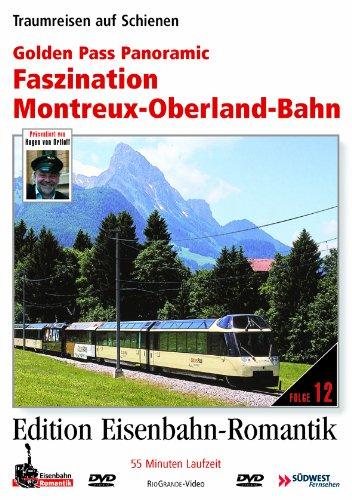 Golden Pass Panoramic - Faszination Montreux-Oberland-Bahn - Traumreisen auf Schienen - Edition Eisenbahn-Romantik - Rio Grande