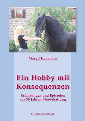 Ein Hobby mit Konsequenzen: Erfahrungen und Episoden aus 30 Jahren Pferdehaltung