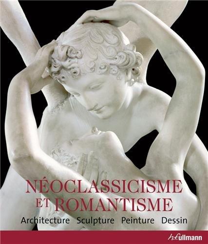 Néoclassicisme et romantisme : architecture, sculpture, peinture, dessin : 1750-1848