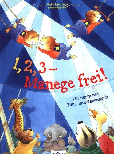 1,2,3 - Manege frei!: Ein tierisches Zähl- und Reimebuch