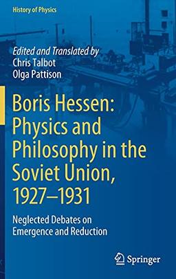 Boris Hessen: Physics and Philosophy in the Soviet Union, 1927–1931: Neglected Debates on Emergence and Reduction (History of Physics)