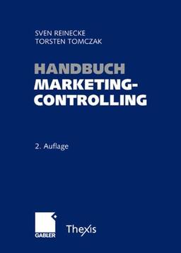 Handbuch Marketingcontrolling: Effektivität und Effizienz einer marktorientierten Unternehmensführung