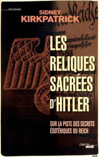 Les reliques sacrées d'Hitler : sur la piste des secrets ésotériques du Reich