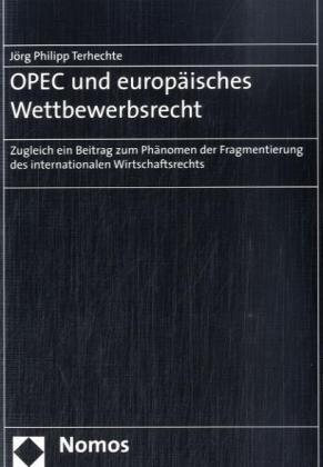 OPEC und europäisches Wettbewerbsrecht: Zugleich ein Beitrag zum Phänomen der Fragmentierung des internationalen Wirtschaftsrechts