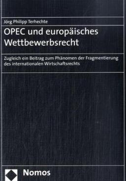 OPEC und europäisches Wettbewerbsrecht: Zugleich ein Beitrag zum Phänomen der Fragmentierung des internationalen Wirtschaftsrechts