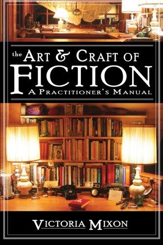 The Art & Craft of Fiction: A Practitioner's Manual