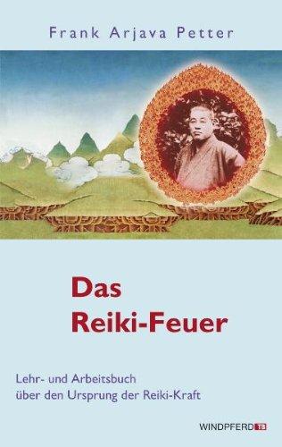 Das Reiki-Feuer - Lehr- und Arbeitsbuch über den Ursprung der Reiki-Kraft