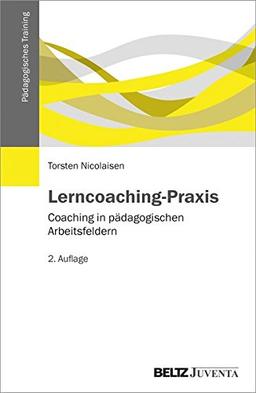 Lerncoaching-Praxis: Coaching in pädagogischen Arbeitsfeldern (Pädagogisches Training)