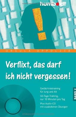 Verflixt, das darf ich nicht vergessen! Band 2: Gedächtnistraining für Jung und Alt, 50-Tage-Training, nur 10 Minuten pro Tag, Plus Audio-CD mit zusätzlichen Übungen