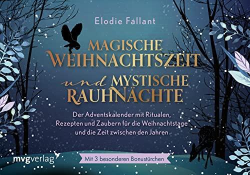 Magische Weihnachtszeit und mystische Rauhnächte: Der Adventskalender mit Ritualen, Rezepten und Zaubern für die Weihnachtstage und die Zeit zwischen den Jahren. Mit besonderen Bonustürchen.