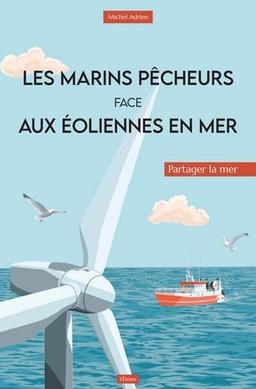 Les marins pêcheurs face aux éoliennes en mer : partager la mer