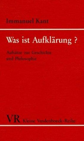 Was ist Aufklärung? Aufsätze zur Geschichte und Philosophie