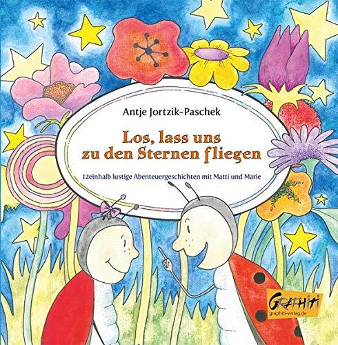 Los, lass uns zu den Sternen fliegen: 12einhalb lustige Abenteuergeschichten mit Matti und Marie