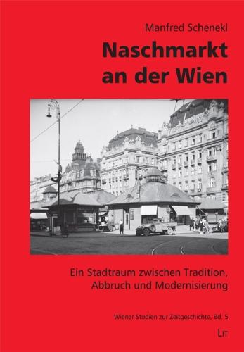 Naschmarkt an der Wien: Ein Stadtraum zwischen Tradition, Abbruch und Modernisierung