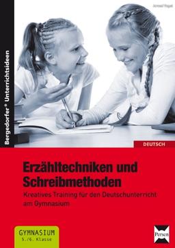 Erzähltechniken und Schreibmethoden 5./6. Klasse: Kreatives Training für den Deutschunterricht am Gymnasium