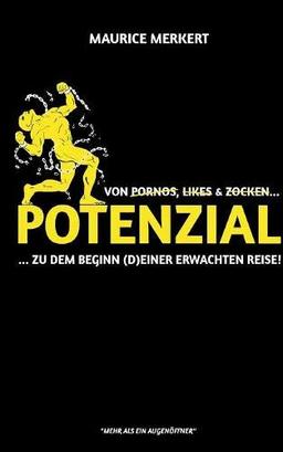 Potenzial: von Pornos, Likes und Zocken zu dem Beginn (d)einer erwachten Reise!