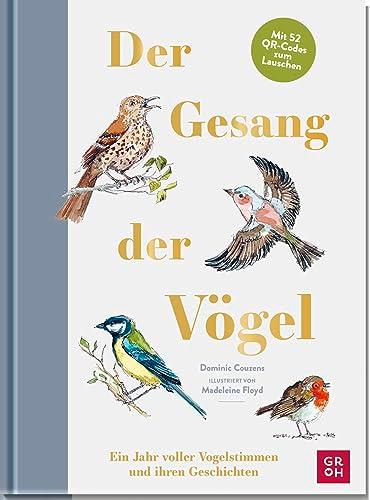 Der Gesang der Vögel: Ein Jahr voller Vogelstimmen und ihren Geschichten - Mit 52 QR-Codes zum Lauschen | Mit aufwendig gestalteten Aquarell-Illustrationen | Für Vogelliebhaber