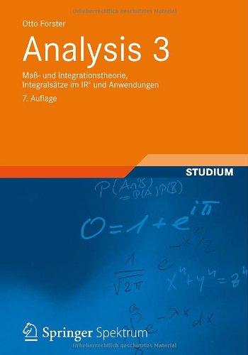 Analysis 3: Maß- und  Integrationstheorie, Integralsätze im IRn und Anwendungen (Aufbaukurs Mathematik)