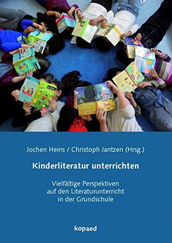 Kinderliteratur unterrichten: Vielfältige Perspektiven auf den Literaturunterricht in der Grundschule