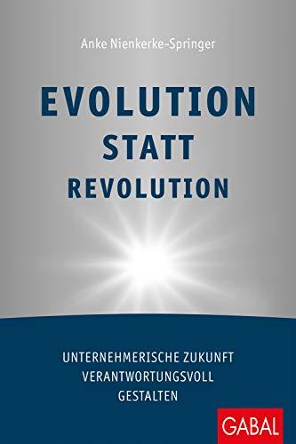 Evolution statt Revolution: Unternehmerische Zukunft verantwortungsvoll gestalten (Dein Business)