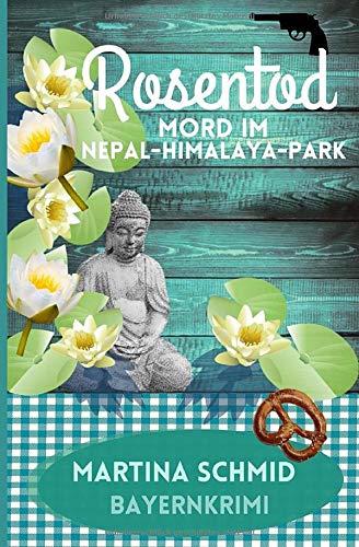 Rosentod: Mord im Nepal-Himalaya-Park. Ein Bayernkrimi (Hinterdobler-Reihe, Band 2)