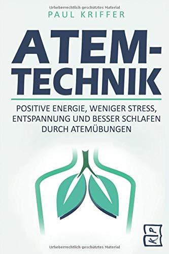 Atemtechnik: Positive Energie, weniger Stress, Entspannung und besser schlafen durch Atemübungen