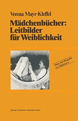 Mädchenbücher: Leitbilder für Weiblichkeit: Leitbilder für Weiblichkeit (Alltag und Biografie) (German Edition) (Alltag und Biografie, 6, Band 6)