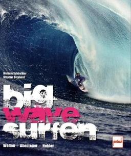 Big Wave Surfen: Wellen . Abenteuer . Helden