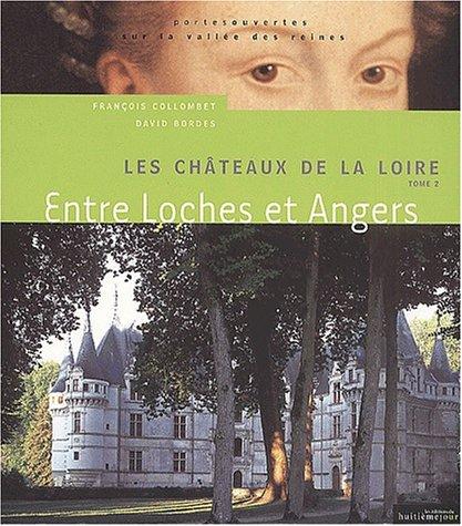 Les châteaux de la Loire : la vallée des reines. Vol. 2. Entre Loches et Angers