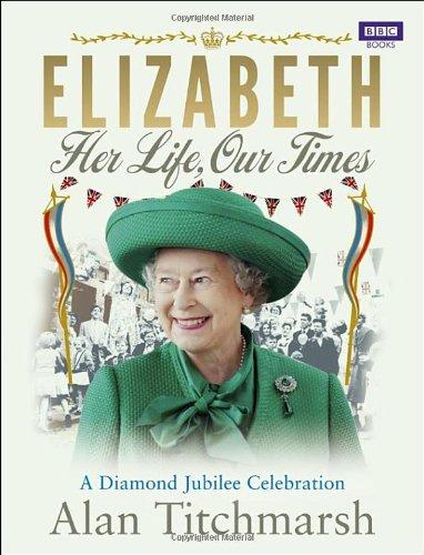 Elizabeth: Her Life, Our Times: A Diamond Jubilee Celebration