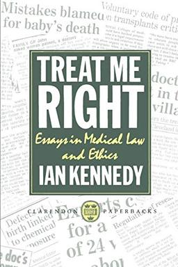 Treat Me Right: Essays in Medical Law and Ethics (Clarendon Paperbacks)